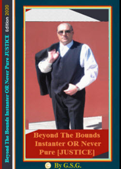 Beyond The Bounds Instanter OR Never Pure JUSTICE By GSG Laws